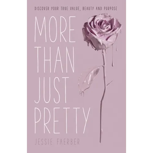 More Than Just Pretty: Discover Your True Value, Beauty and Purpose