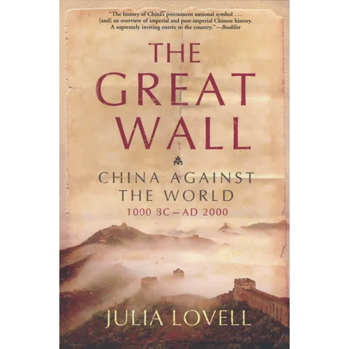The Great Wall: China Against the World, 1000 BC - AD 2000 - Paperback