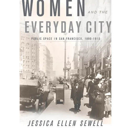 Women and the Everyday City: Public Space in San Francisco, 1890-1915