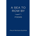 A Sea To Row By: Poems