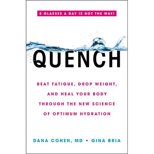 Quench: Beat Fatigue, Drop Weight, and Heal Your Body Through the New Science of Optimum Hydration - Hardcover