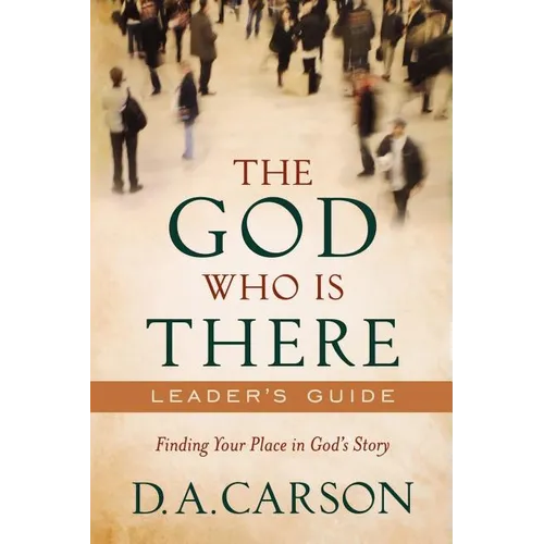 The God Who Is There Leader's Guide: Finding Your Place in God's Story - Paperback