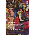 When Art Therapy Meets Sex Therapy: Creative Explorations of Sex, Gender, and Relationships