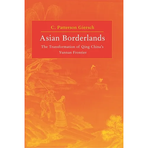 Asian Borderlands: The Transformation of Qing China's Yunnan Frontier