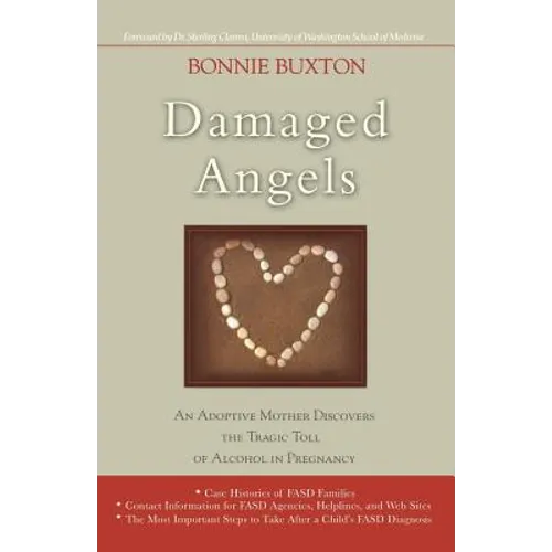 Damaged Angels: An Adoptive Mother Discovers the Tragic Toll of Alcohol in Pregnancy - Paperback