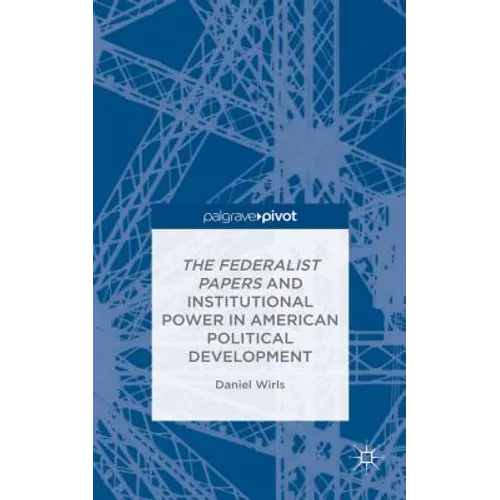 The Federalist Papers and Institutional Power in American Political Development - Hardcover
