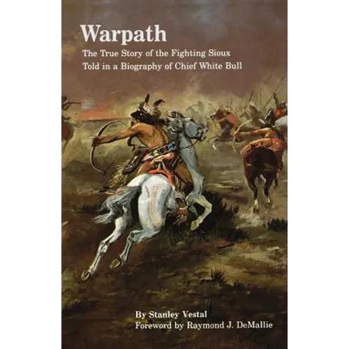 Warpath: The True Story of the Fighting Sioux Told in a Biography of Chief White Bull - Paperback