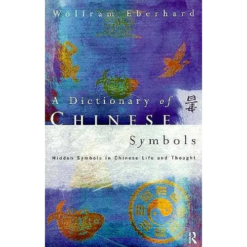 Dictionary of Chinese Symbols: Hidden Symbols in Chinese Life and Thought - Paperback