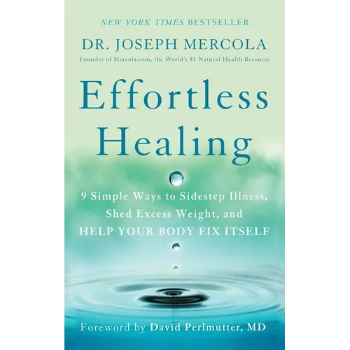 Effortless Healing: 9 Simple Ways to Sidestep Illness, Shed Excess Weight, and Help Your Body Fix Itself - Paperback