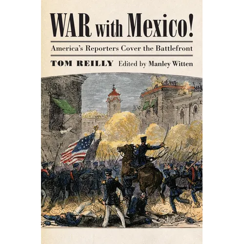 War with Mexico!: America's Reporters Cover the Battlefront - Hardcover
