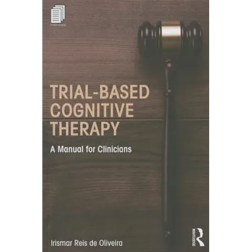 Trial-Based Cognitive Therapy: A Manual for Clinicians