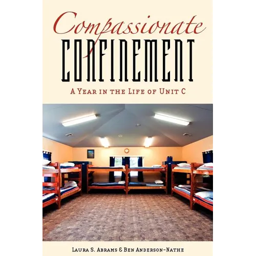 Compassionate Confinement: A Year in the Life of Unit C - Paperback