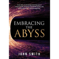 Embracing the Abyss: A true story of unknowingly becoming part of a fraud scandal, receiving a presidential pardon, and being surprised by