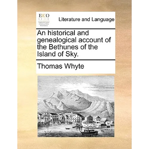 An Historical and Genealogical Account of the Bethunes of the Island of Sky. - Paperback