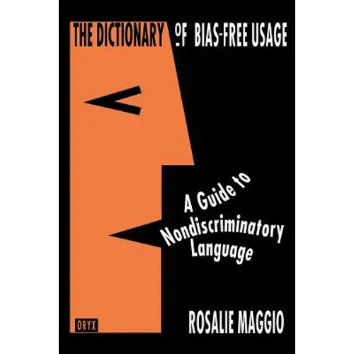 The Dictionary of Bias-Free Usage: A Guide to Nondiscriminatory Language