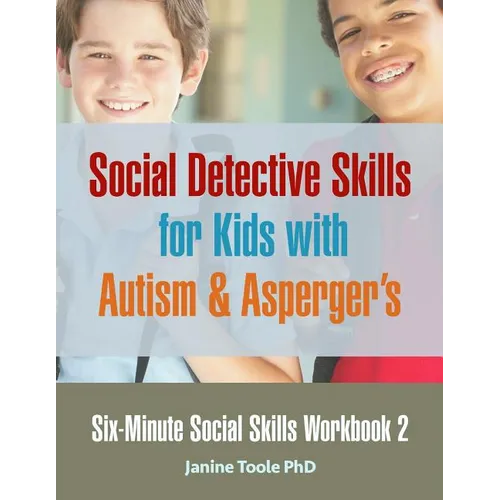 Six-Minute Social Skills Workbook 2: Social Detective Skills for Kids with Autism & Asperger's - Paperback
