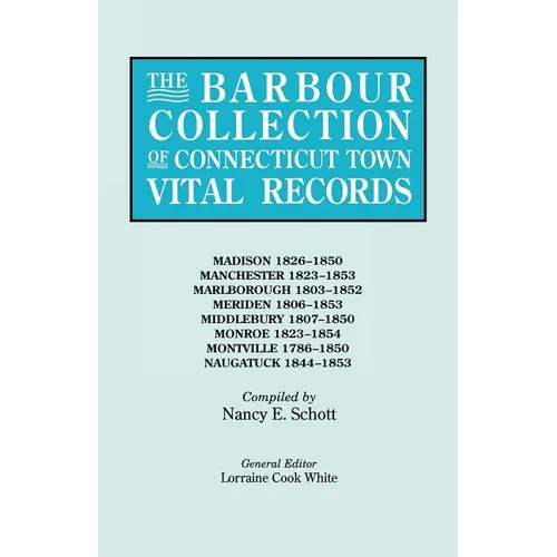 Barbour Collection of Connecticut Town Vital Records. Volume 25: Madison 1826-1850, Manchester 1823-1853, Marlborough 1803-1852, Meriden 1806-1853 - Paperback