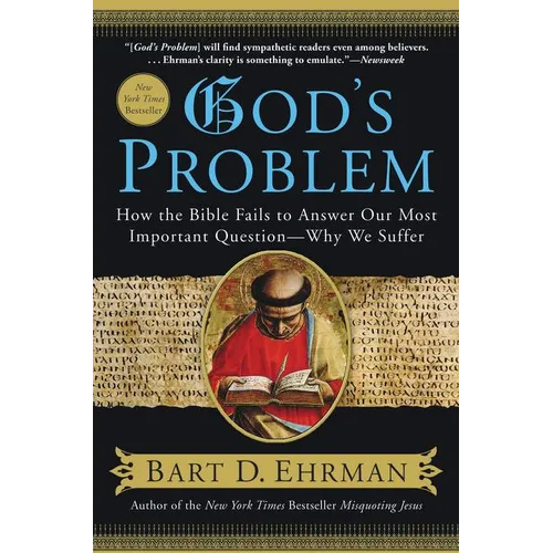 God's Problem: How the Bible Fails to Answer Our Most Important Question--Why We Suffer
