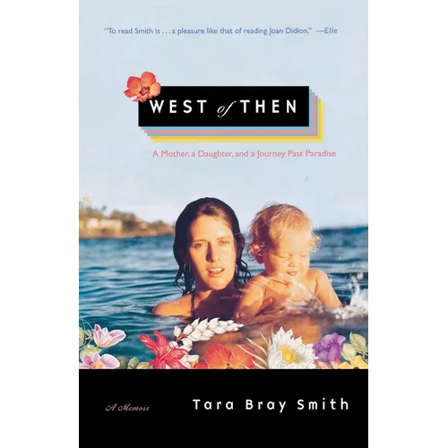 West of Then: A Mother, a Daughter, and a Journey Past Paradise - Paperback