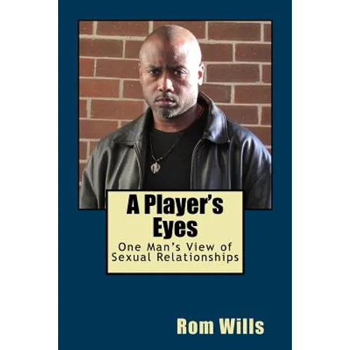 A Player's Eyes: One Man's View of Sexual Relationships - Paperback