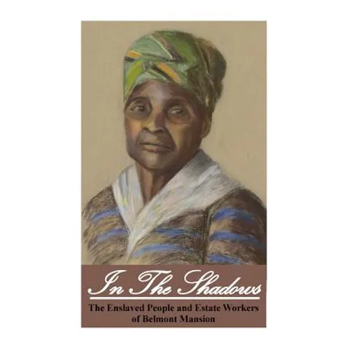 In the Shadows: Enslaved People and Estate Workers of Belmont Mansion