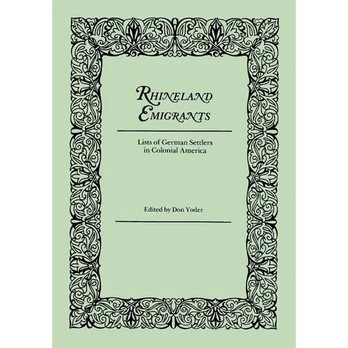 Rhineland Emigrants: Lists of German Settlers in Colonial America. Excerpted and Reprinted from Pennsylvania Folklife - Paperback