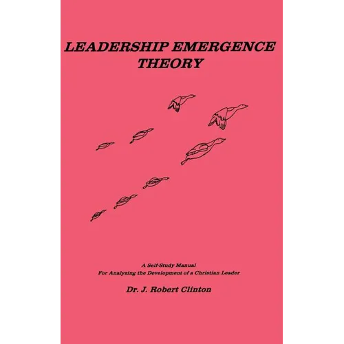 Leadership Emergence Theory--A Self-Study Manual for Analyzing the Development of a Christian Leader - Paperback