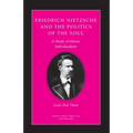 Friedrich Nietzsche and the Politics of the Soul: A Study of Heroic Individualism