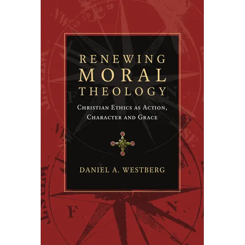 Renewing Moral Theology: Christian Ethics as Action, Character and Grace - Paperback