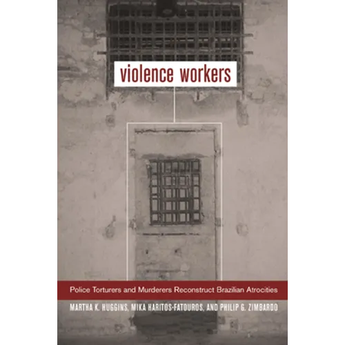 Violence Workers: Police Torturers and Murderers Reconstruct Brazilian Atrocities - Paperback