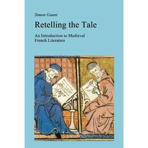 Retelling the Tale: An Introduction to Medieval French Literature - Paperback
