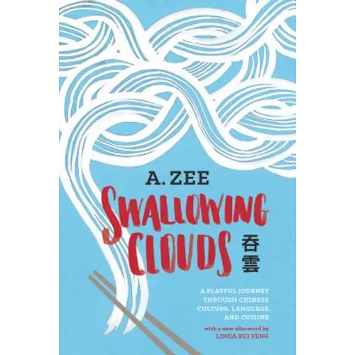 Swallowing Clouds: A Playful Journey Through Chinese Culture, Language, and Cuisine - Paperback