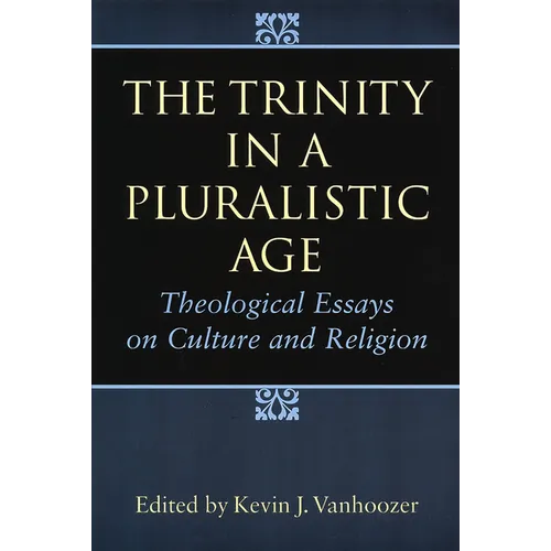 The Trinity in a Pluralistic Age: Theological Essays on Culture and Religion - Paperback