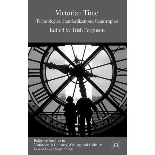 Victorian Time: Technologies, Standardizations, Catastrophes - Hardcover