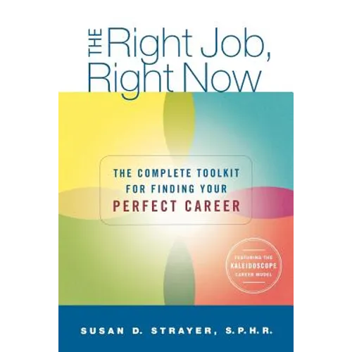 The Right Job, Right Now: The Complete Toolkit for Finding Your Perfect Career - Paperback