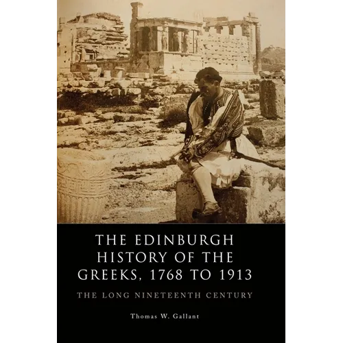 The Edinburgh History of the Greeks, 1768 to 1913: The Long Nineteenth Century - Paperback
