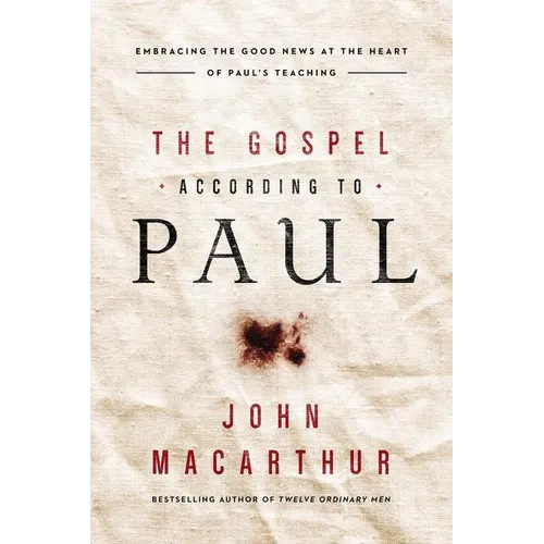 The Gospel According to Paul: Embracing the Good News at the Heart of Paul's Teachings