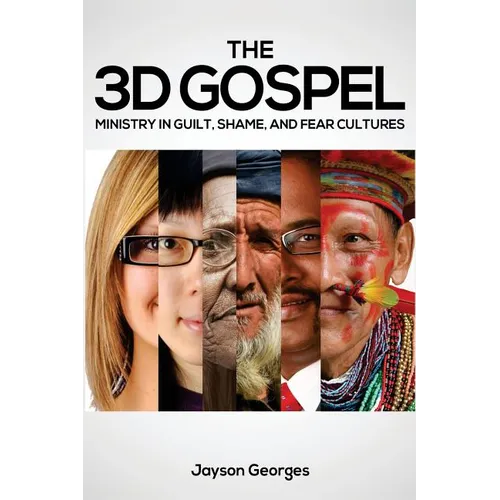 The 3D Gospel: Ministry in Guilt, Shame, and Fear Cultures - Paperback