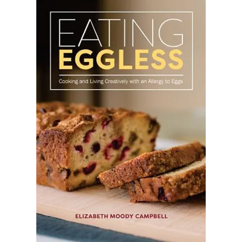 Eating Eggless: Cooking and Living Creatively with an Allergy to Eggs - Paperback