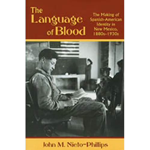 Language of Blood: The Making of Spanish-American Identity in New Mexico, 1880s-1930s - Paperback