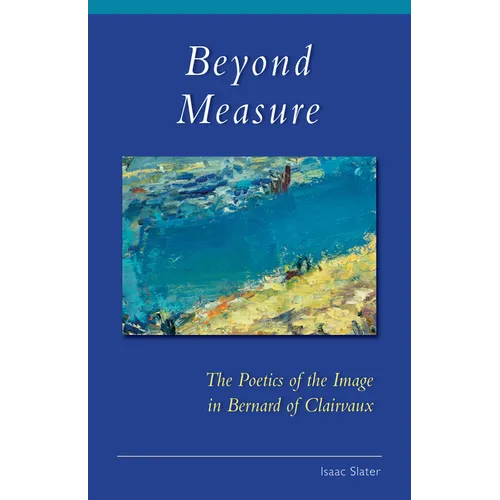Beyond Measure: The Poetics of the Image in Bernard of Clairvaux Volume 279 - Paperback