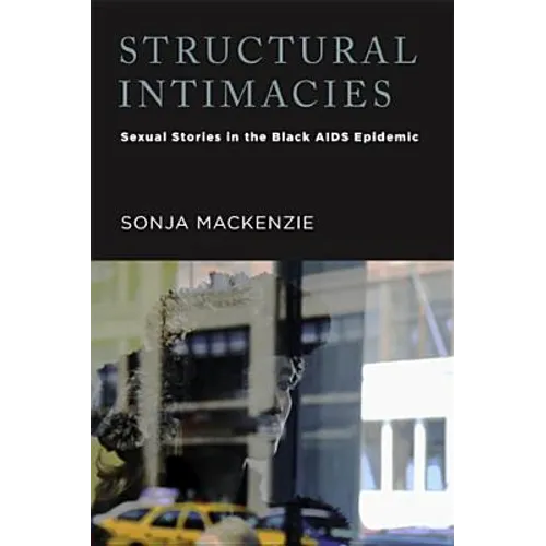 Structural Intimacies: Sexual Stories in the Black AIDS Epidemic - Paperback
