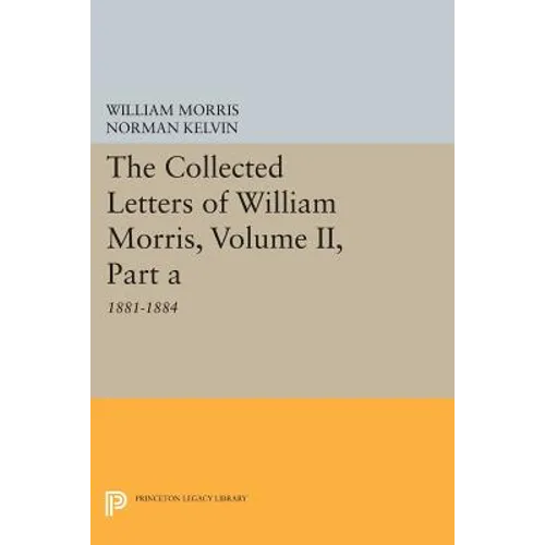 The Collected Letters of William Morris, Volume II, Part a: 1881-1884