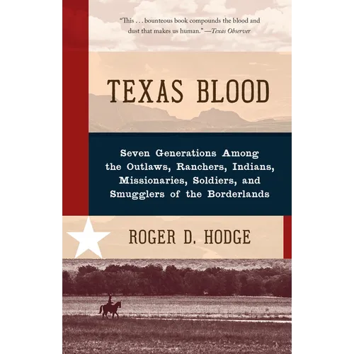 Texas Blood: Seven Generations Among the Outlaws, Ranchers, Indians, Missionaries, Soldiers, and Smugglers of the Borderlands - Paperback