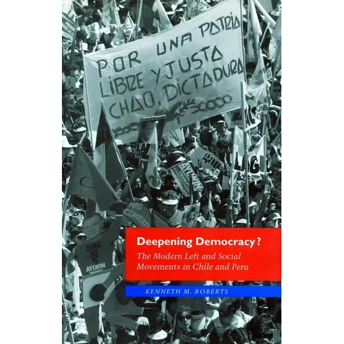 Deepening Democracy?: The Modern Left and Social Movements in Chile and Peru - Paperback