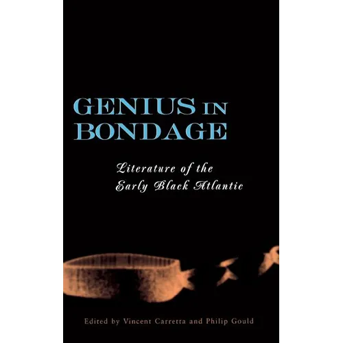 Genius in Bondage: Literature of the Early Black Atlantic - Hardcover
