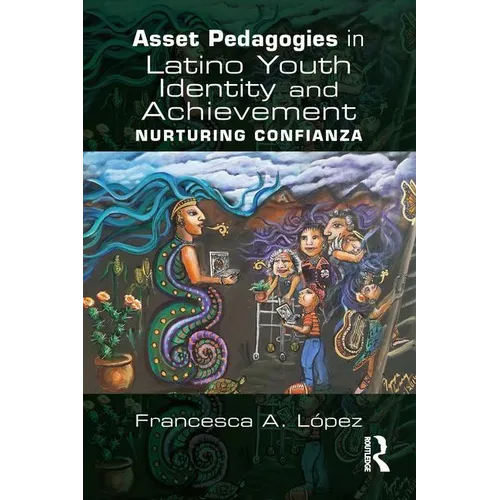 Asset Pedagogies in Latino Youth Identity and Achievement: Nurturing Confianza - Paperback