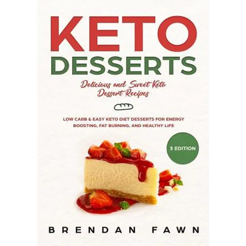Keto Desserts: Delicious and Sweet Keto Dessert Recipes: Low Carb & Easy Keto Diet Desserts for Energy Boosting, Fat Burning, and Healthy Life - Paperback