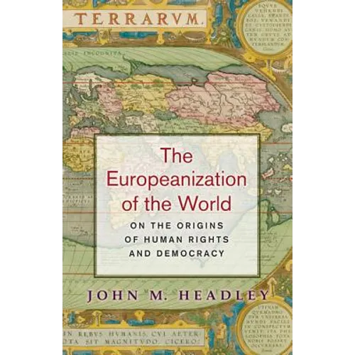 The Europeanization of the World: On the Origins of Human Rights and Democracy