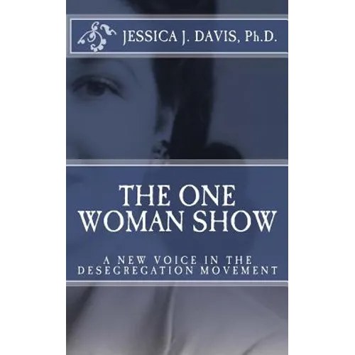 The One Woman Show: A New Voice in the Desegregtion Movement - Paperback